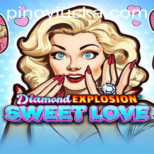 Exploring DiamondExplosionSweetLove with a Touch of PINOY LUCK