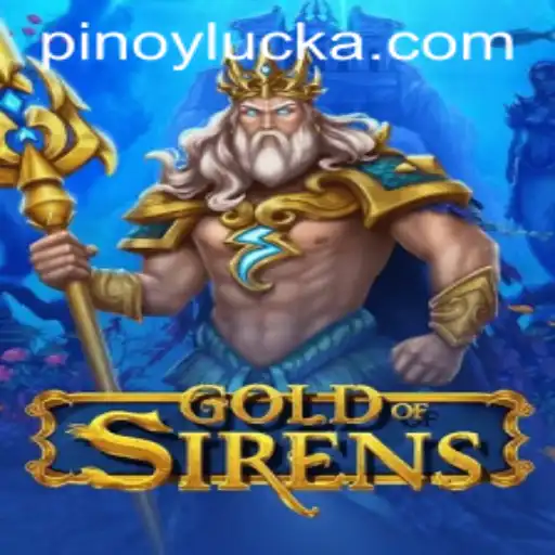 Exploring the World of GoldofSirens: A New Era of PINOY LUCK
